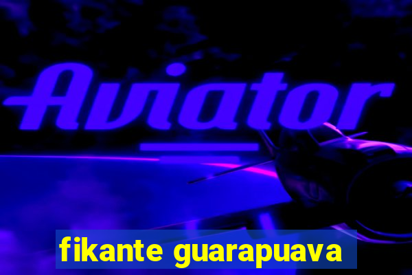 fikante guarapuava